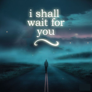 i shall wait for you