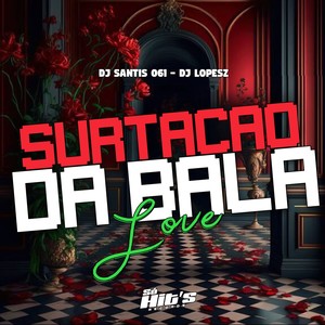 Surtação da Bala Love (Explicit)
