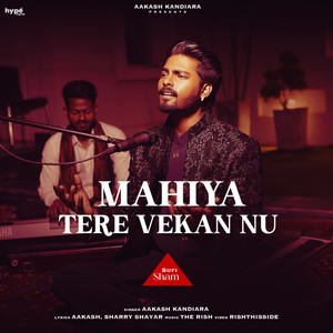 Mahiya Tere Vekan Nu