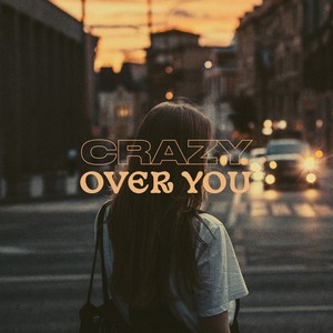 Crazy Over You