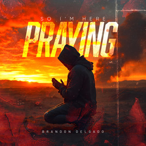 So I'm Here Praying (Explicit)