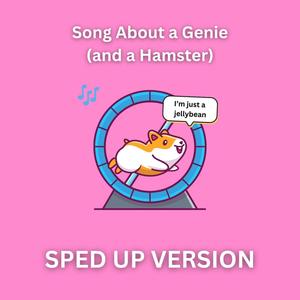 Song About a Genie (and a Hamster) (Sped Up Version)