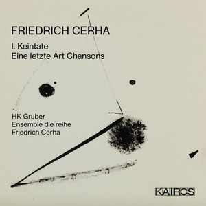 Friedrich Cerha: 1. Keintate / Eine Letzte Art Chansons