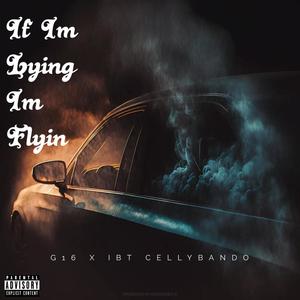 If Im Lyin Im Flyin (feat. IBT CELLYBANDO) (Explicit)
