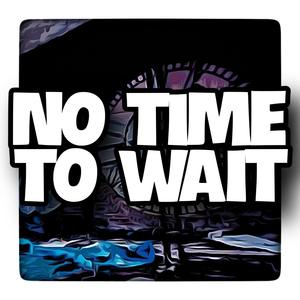 No Time To Wait (Explicit)