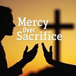 Mercy Over Sacrifice