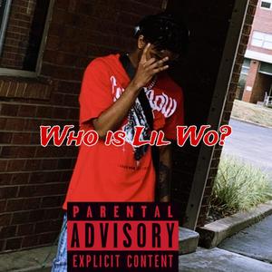 Who is Lil Wo? (Explicit)