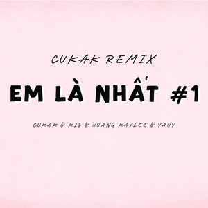 Em Là Nhất #1 (Cukak Remix)