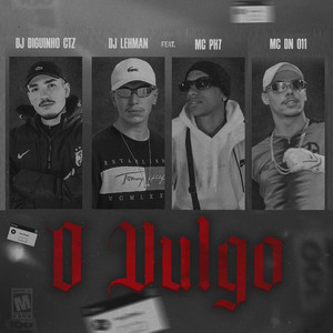 O Vulgo (feat. Mc PH7 & MC DN 011) (Explicit)