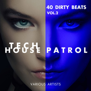 Tech House Patrol (40 Dirty Beats), Vol. 2