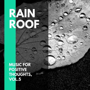 Rain Roof - Music for Positive Thoughts, Vol.5