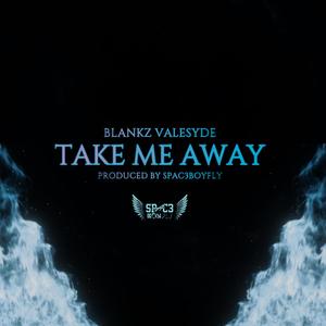 Take me away (feat. Blankz Valesyde) [Explicit]