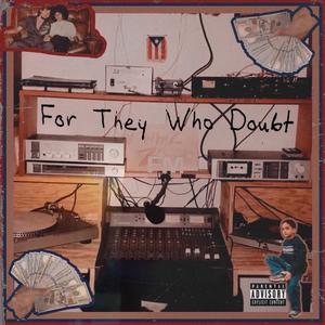 For They Who Doubt (Explicit)