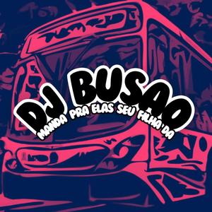 dj busao manda pra elas seu filha da