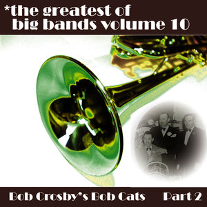 Greatest Of Big Bands Vol 10 - Bob Crosby's Bobcats - Part 2