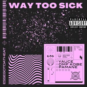 WAY TOO SICK (feat. OMF Kobe & Pamane) (Explicit)