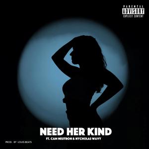 Need Her Kind (feat. Nycholas Wavy & Cam Neutron) [Explicit]