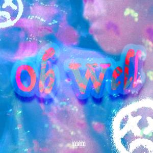 Oh Well (Explicit)