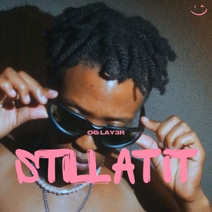 OG LAY3R - Still at It (Explicit)