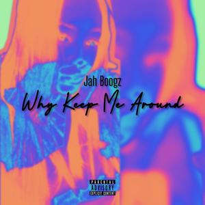 Why Keep Me Around? (Explicit)