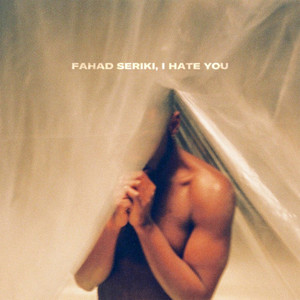 Fahad Seriki, I Hate You (Explicit)