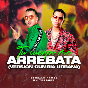 Tu Cuerpo Me Arrebata (Versión Cumbia Urbana)