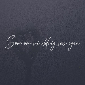 Som om vi aldrig ses igen