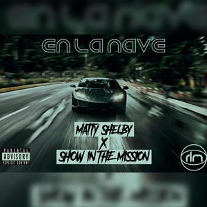 En La Nave (feat. Matty Shelby & Show In The Mission) [Explicit]