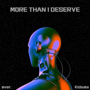 More Than I Deserve (feat. kidsala) [Explicit]