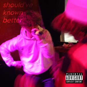 should've known better (Explicit)