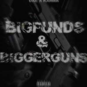 BIGFUNDS & BIGGERGUNS (feat. KarmaTheRipper) [Explicit]