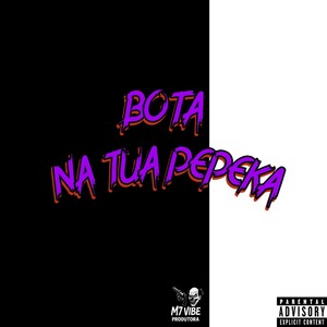 Bota na Tua Pepeka (Explicit)