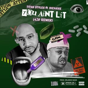 You Ain't Lit 420 (feat. Bizarre) (Orlando Wade Remix|Explicit)
