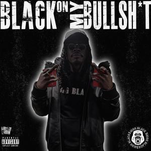 BLACK On My BullSh!t (Explicit)