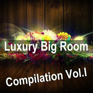 Luxury Big Room Compilation Vol. I