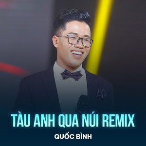 Tàu Anh Qua Núi (Remix)
