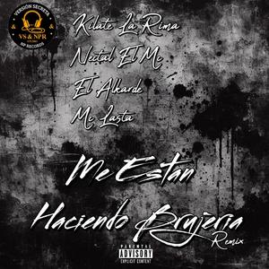Me estan haciendo brujeria (feat. Kilate La Rima, Nectal El Mc, El Alkarde & Mc Lasta) (remix|Explicit)