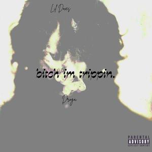 bitch im trippin. (feat. Droga) (Explicit)