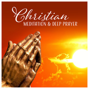 Christian Meditation & Deep Prayer - Peaceful Moments, Connection with God, Spirituality & Healing, Higher Path, Inner Peace