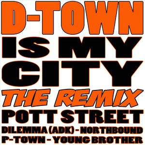 D-Town Is My City (The Remix) [feat. Northbound, P-Town, Young Brother & Dilemma]