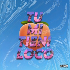 Tu Mi Tieni Loco (Explicit)