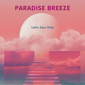 Paradise Breeze, Latin Jazz Only