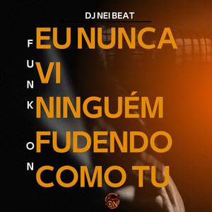 Eu Nunca Vi Ninguém Fudendo Como Tu (Explicit)