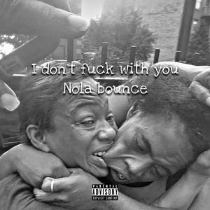 I Dont **** Wit You (Nola Bounce) [Explicit]