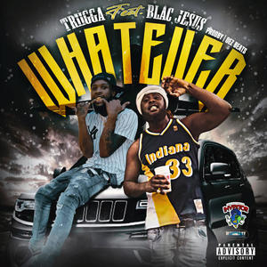 Whatever(feat. Triigga & Blac Jesus) (Explicit)