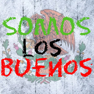 Somos Los Buenos (Explicit)