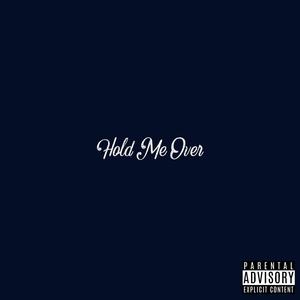 Hold Me Over (Explicit)