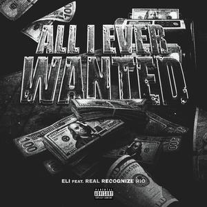 All I Ever Wanted (feat. Real Recognize Rio) (Explicit)