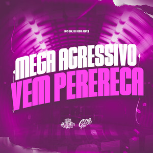 Mega Agressivo Vem Perereca (Explicit)
