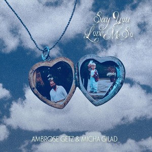 Ambrose Getz - Say You Love Me So